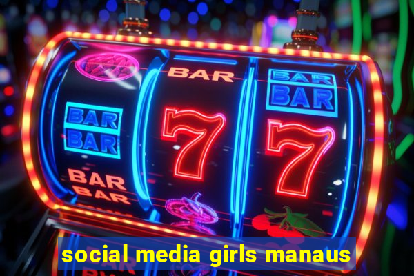 social media girls manaus